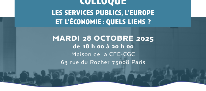 Colloque CFE-CGC : les services publics, l’Europe et l’économie : quels liens ?